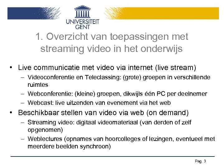 1. Overzicht van toepassingen met streaming video in het onderwijs • Live communicatie met