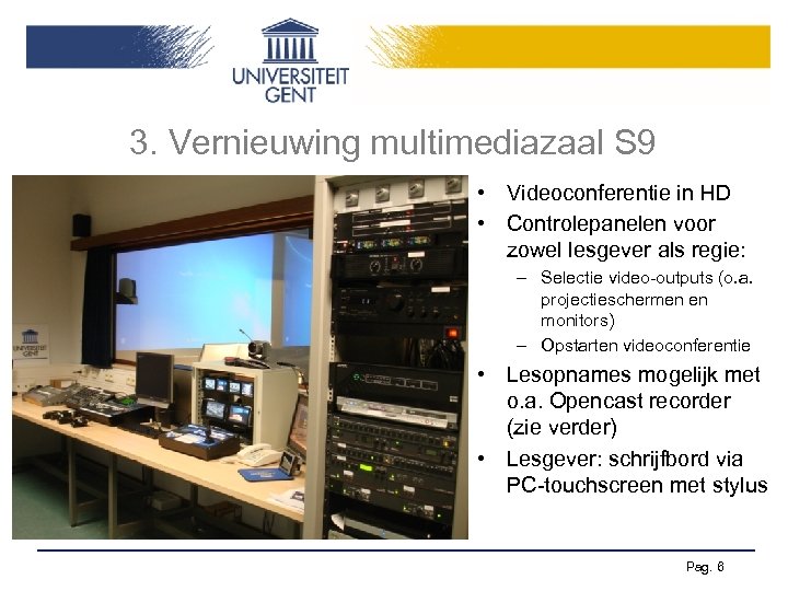 3. Vernieuwing multimediazaal S 9 • Videoconferentie in HD • Controlepanelen voor zowel lesgever