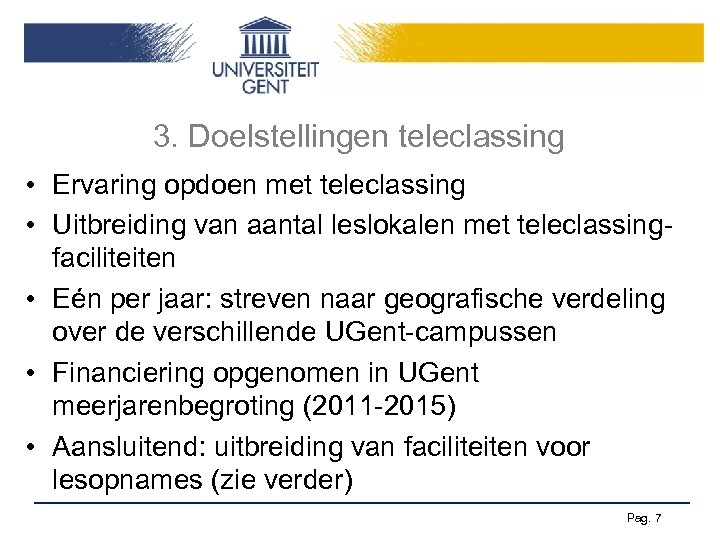 3. Doelstellingen teleclassing • Ervaring opdoen met teleclassing • Uitbreiding van aantal leslokalen met