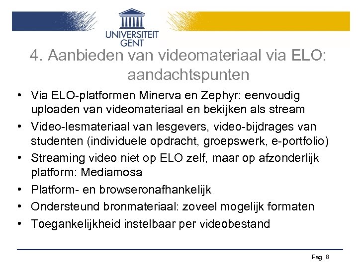 4. Aanbieden van videomateriaal via ELO: aandachtspunten • Via ELO-platformen Minerva en Zephyr: eenvoudig