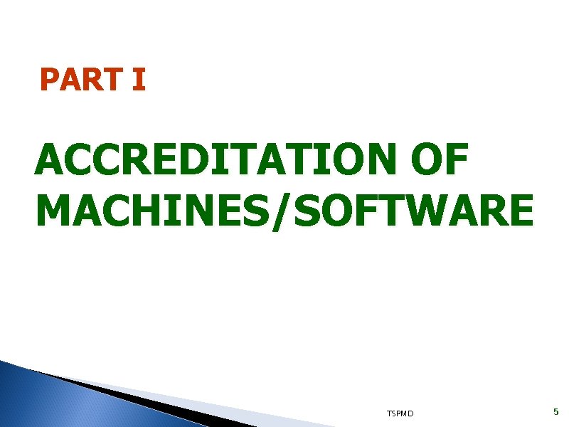 PART I ACCREDITATION OF MACHINES/SOFTWARE TSPMD 5 