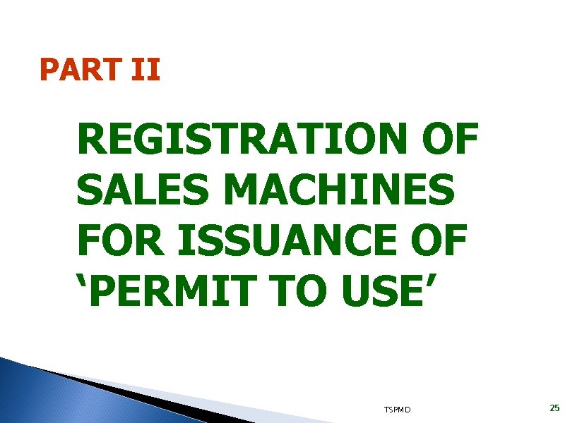 PART II REGISTRATION OF SALES MACHINES FOR ISSUANCE OF ‘PERMIT TO USE’ TSPMD 25