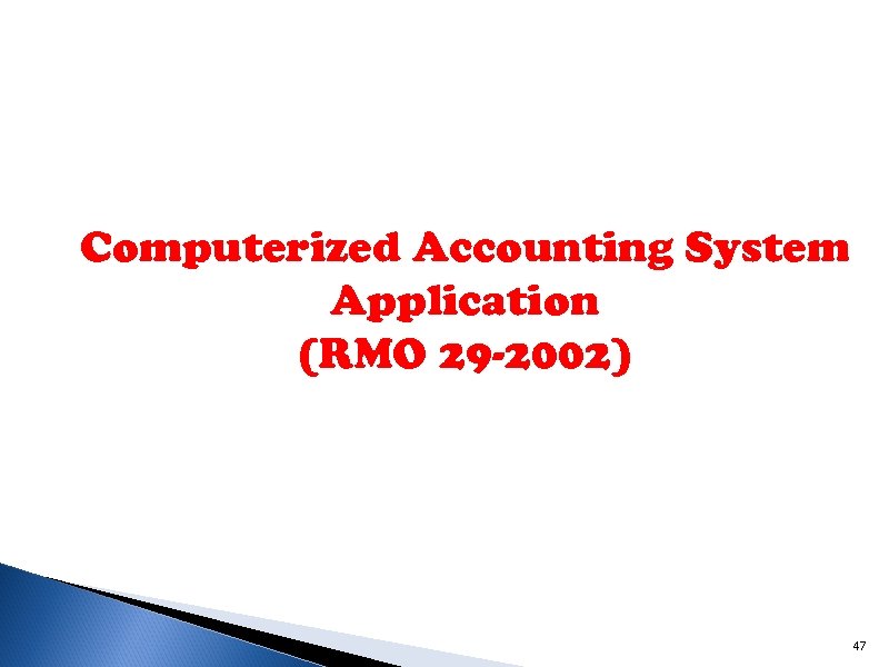 Computerized Accounting System Application (RMO 29 -2002) 47 