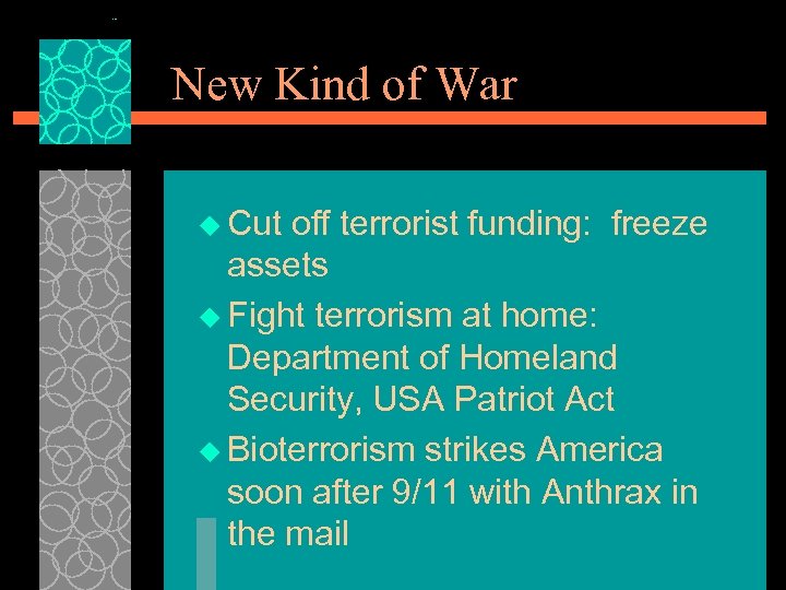 New Kind of War u Cut off terrorist funding: freeze assets u Fight terrorism