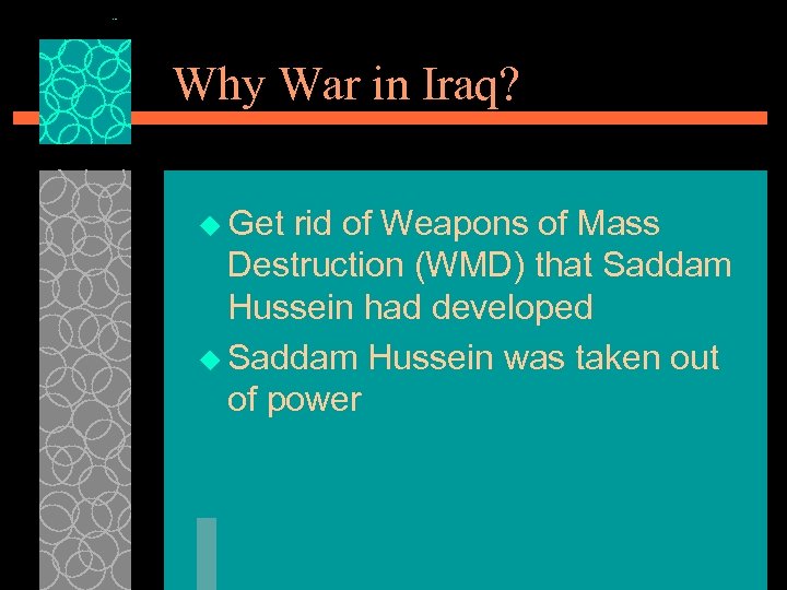 Why War in Iraq? u Get rid of Weapons of Mass Destruction (WMD) that