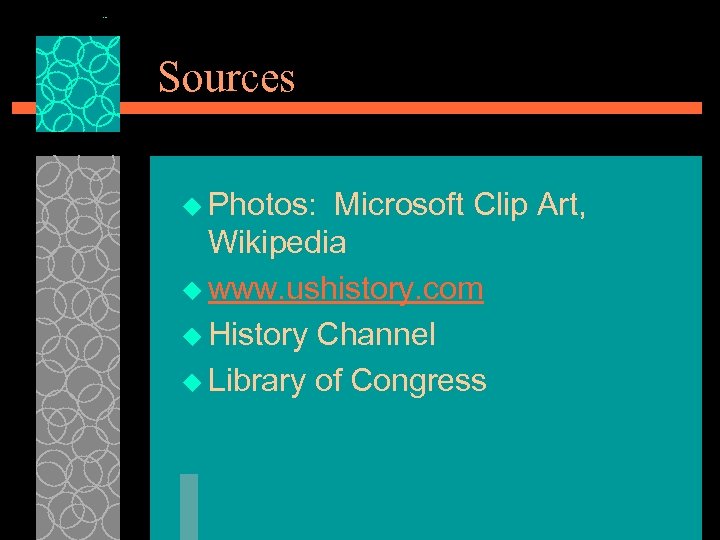 Sources u Photos: Microsoft Clip Art, Wikipedia u www. ushistory. com u History Channel