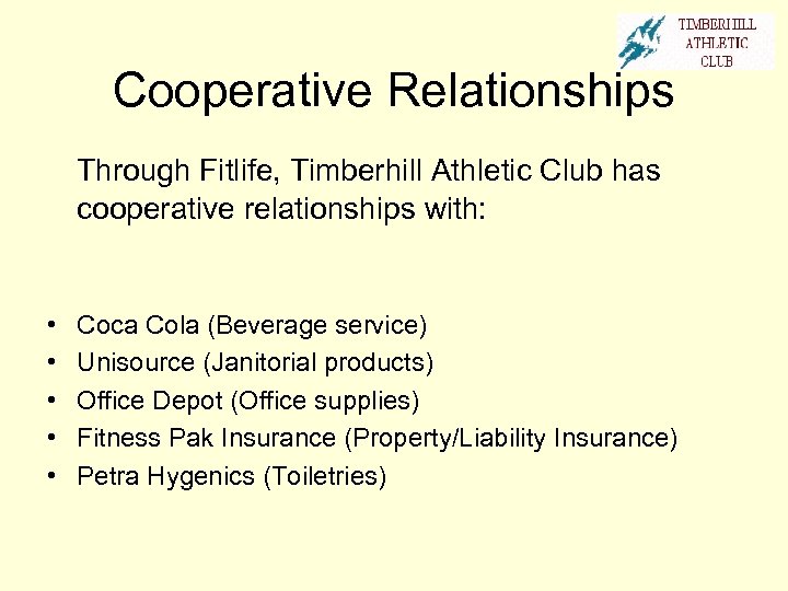 Cooperative Relationships Through Fitlife, Timberhill Athletic Club has cooperative relationships with: • • •