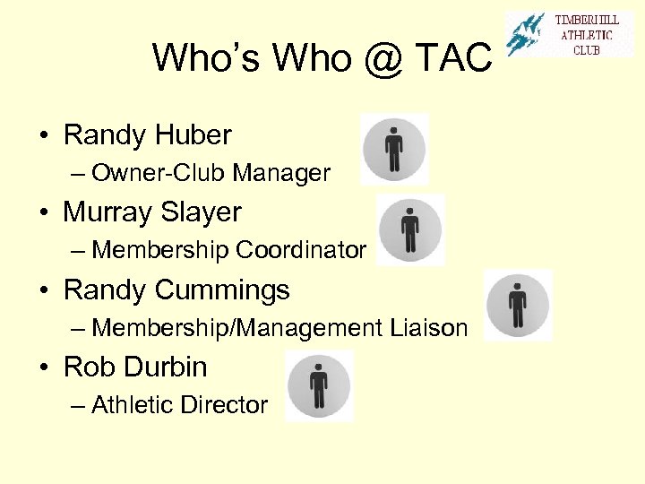 Who’s Who @ TAC • Randy Huber – Owner-Club Manager • Murray Slayer –