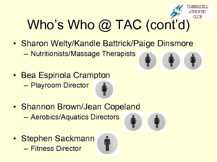 Who’s Who @ TAC (cont’d) • Sharon Welty/Kandle Battrick/Paige Dinsmore – Nutritionists/Massage Therapists •