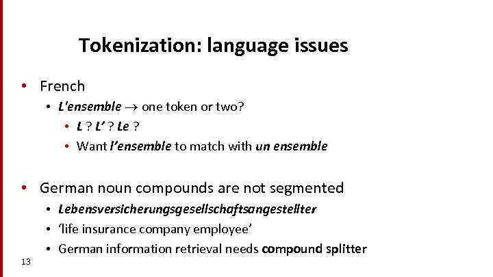 Tokenization: language issues • French • L'ensemble one token or two? • L ?