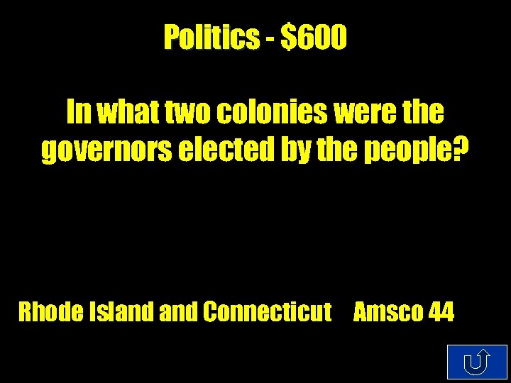 Politics - $600 In what two colonies were the governors elected by the people?
