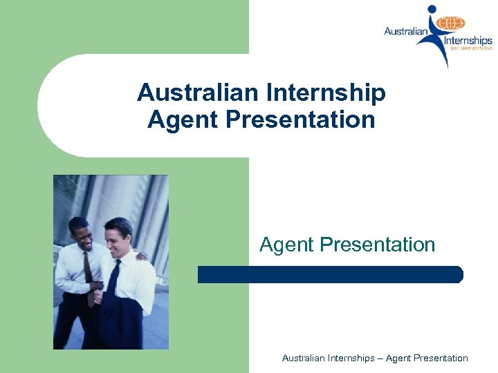 Australian Internship Agent Presentation Australian Internships – Agent Presentation 