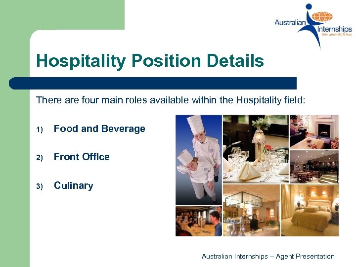 Hospitality Position Details There are four main roles available within the Hospitality field: 1)