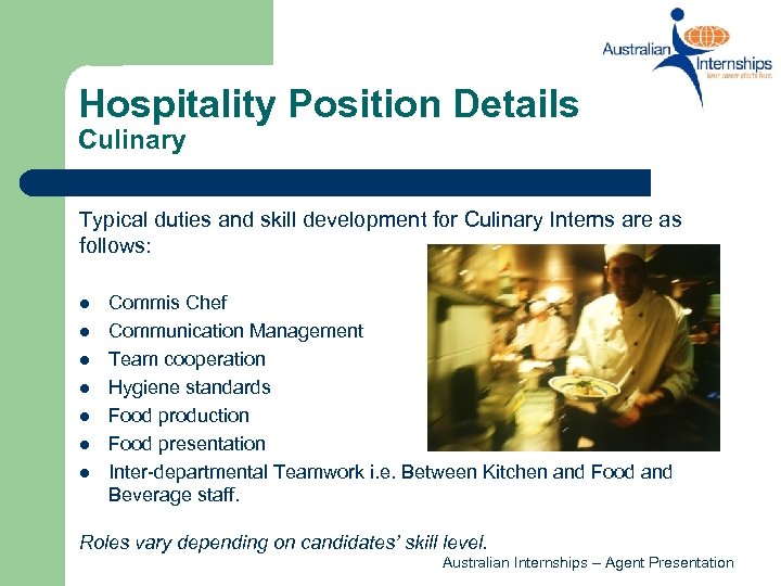 Hospitality Position Details Culinary Typical duties and skill development for Culinary Interns are as