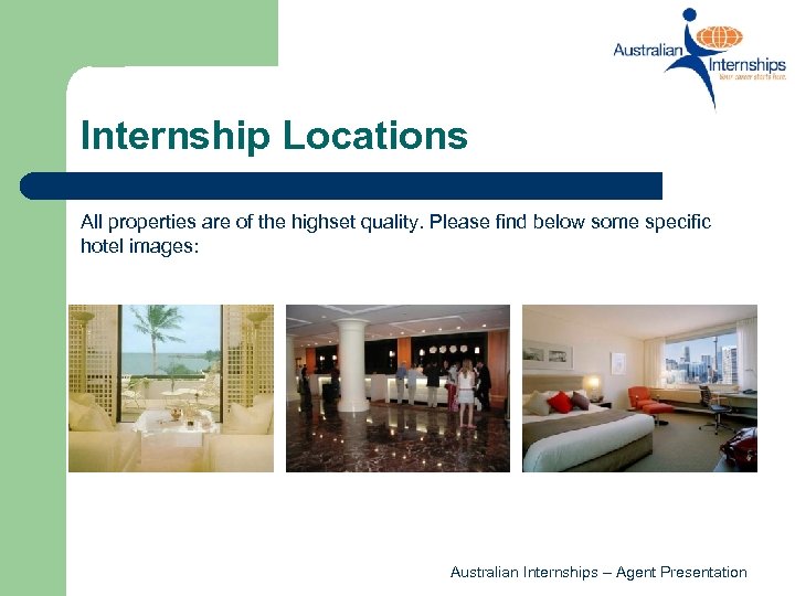 Internship Locations All properties are of the highset quality. Please find below some specific