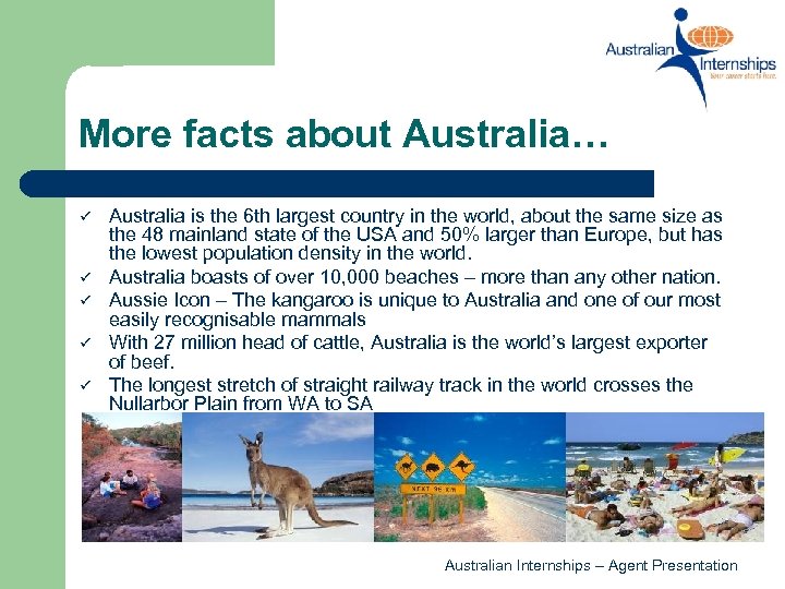 More facts about Australia… ü ü ü Australia is the 6 th largest country