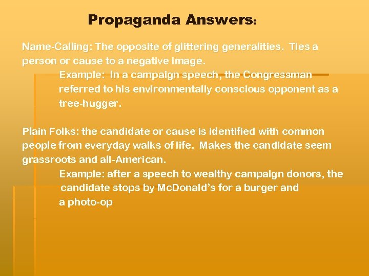 Propaganda Answers: Name-Calling: The opposite of glittering generalities. Ties a person or cause to