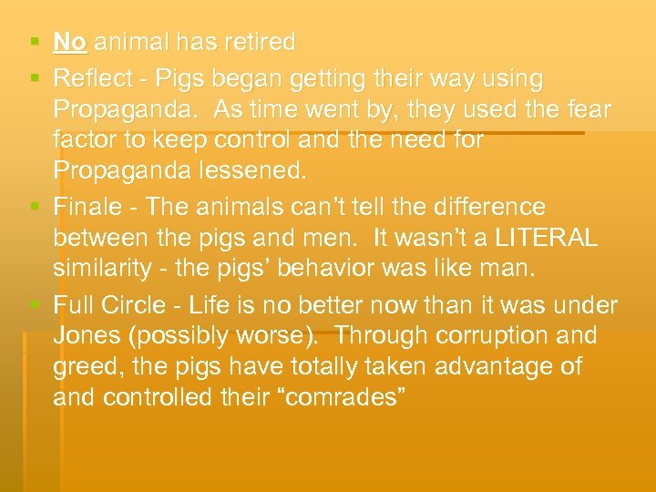 § No animal has retired § Reflect - Pigs began getting their way using