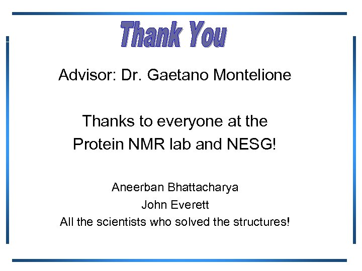 Advisor: Dr. Gaetano Montelione Thanks to everyone at the Protein NMR lab and NESG!