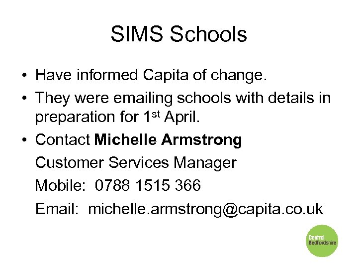 SIMS Schools • Have informed Capita of change. • They were emailing schools with