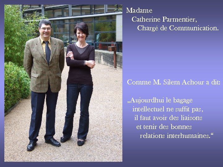 Madame Catherine Parmentier, Chargé de Communication. Comme M. Silem Achour a dit: „Aujourdhui le