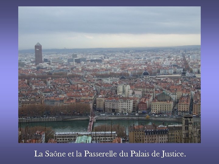 La Saône et la Passerelle du Palais de Justice. 