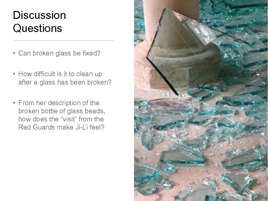 Discussion Questions • Can broken glass be fixed? • How difficult is it to