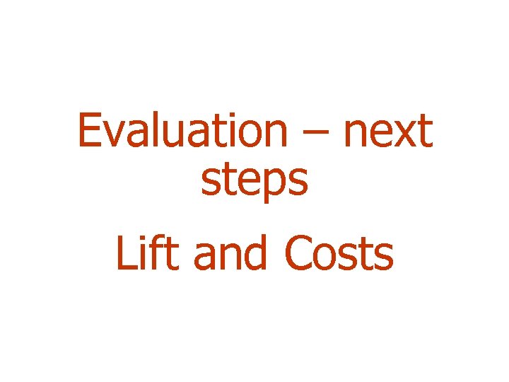 Evaluation – next steps Lift and Costs 