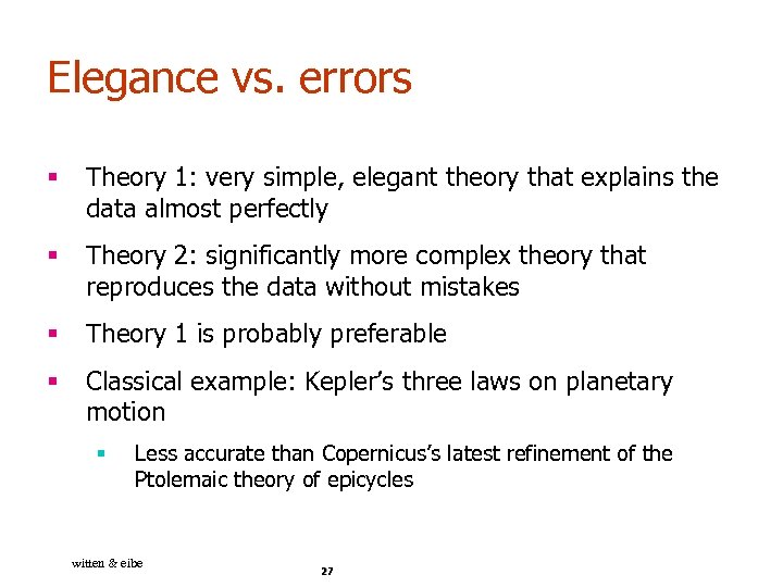 Elegance vs. errors § Theory 1: very simple, elegant theory that explains the data