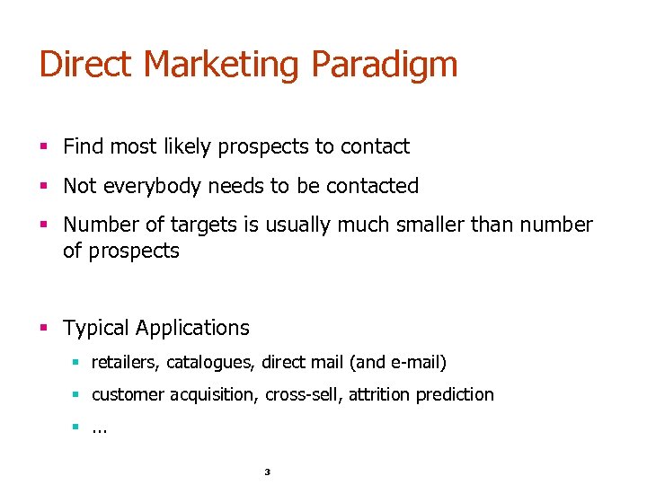 Direct Marketing Paradigm § Find most likely prospects to contact § Not everybody needs