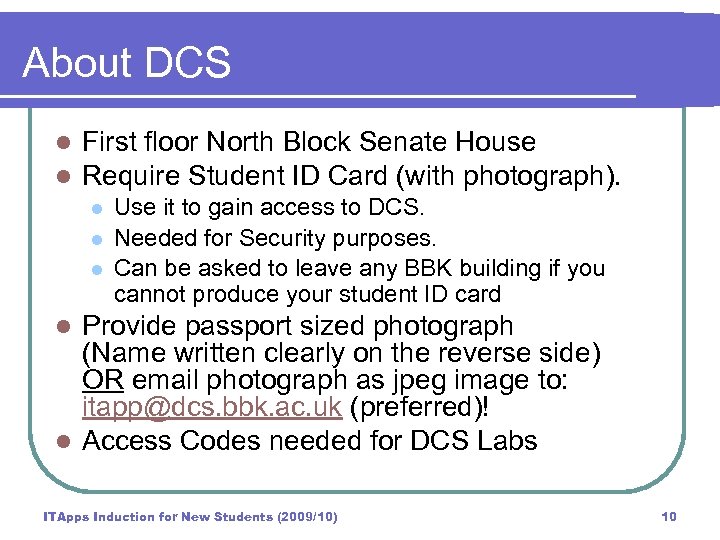 About DCS l l First floor North Block Senate House Require Student ID Card