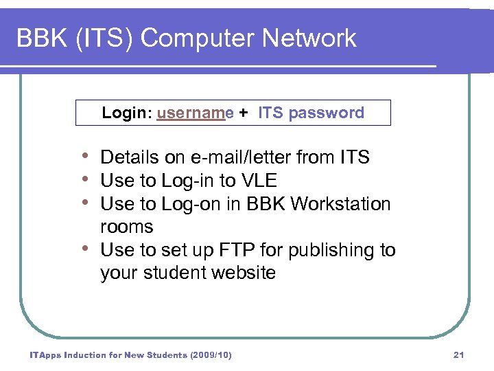 BBK (ITS) Computer Network Login: username + ITS password • Details on e-mail/letter from