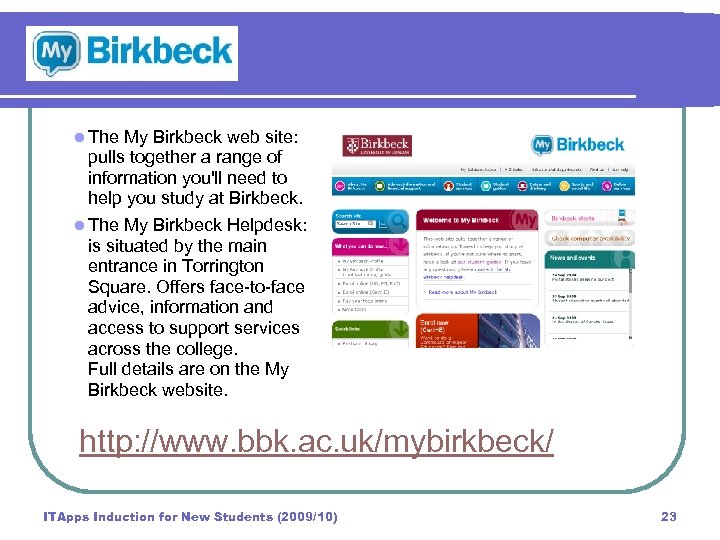 l The My Birkbeck web site: pulls together a range of information you'll need