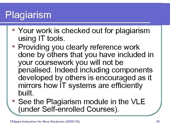 Plagiarism • Your work is checked out for plagiarism • • using IT tools.