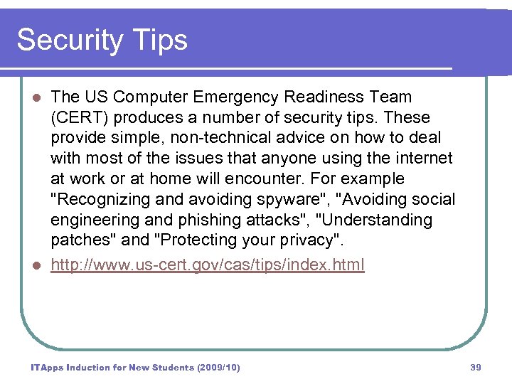 Security Tips The US Computer Emergency Readiness Team (CERT) produces a number of security