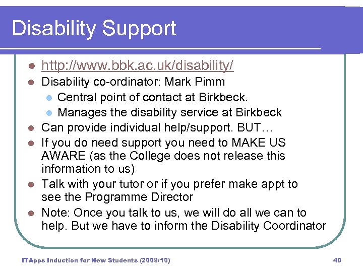 Disability Support l http: //www. bbk. ac. uk/disability/ l Disability co-ordinator: Mark Pimm l