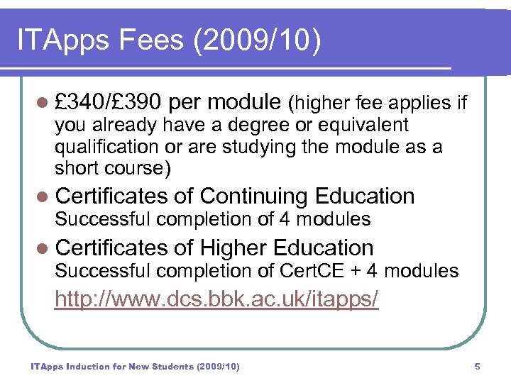 ITApps Fees (2009/10) l £ 340/£ 390 per module (higher fee applies if you