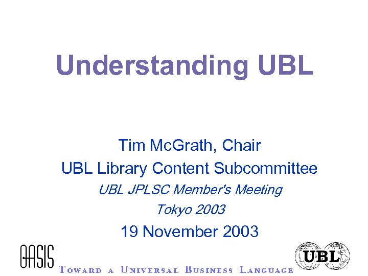 Understanding UBL Tim Mc. Grath, Chair UBL Library Content Subcommittee UBL JPLSC Member's Meeting