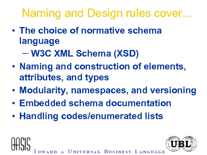 Naming and Design rules cover. . . • The choice of normative schema language
