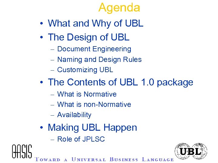 Agenda • What and Why of UBL • The Design of UBL – Document