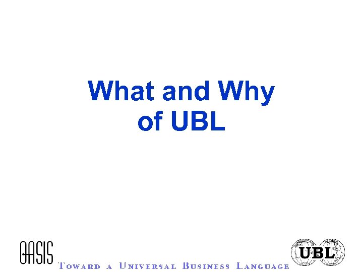 What and Why of UBL 