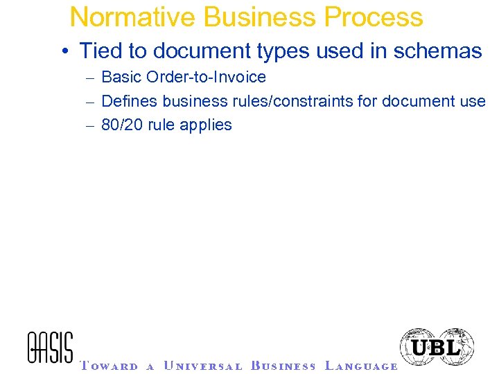 Normative Business Process • Tied to document types used in schemas – Basic Order-to-Invoice