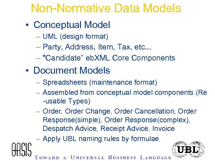 Non-Normative Data Models • Conceptual Model – UML (design format) – Party, Address, Item,