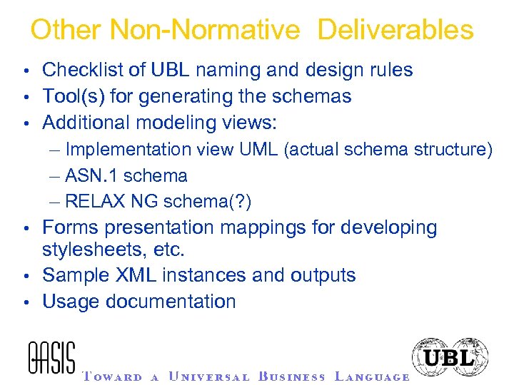 Other Non-Normative Deliverables • Checklist of UBL naming and design rules • Tool(s) for