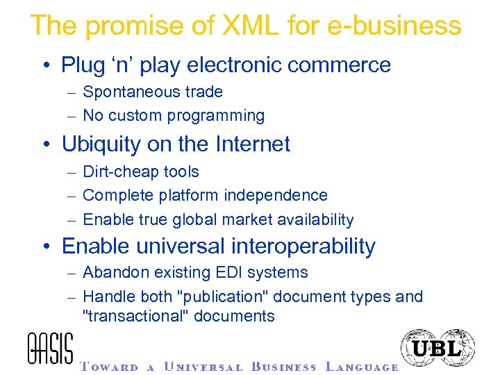 The promise of XML for e-business • Plug ‘n’ play electronic commerce – Spontaneous