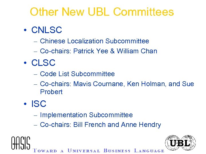 Other New UBL Committees • CNLSC – Chinese Localization Subcommittee – Co-chairs: Patrick Yee