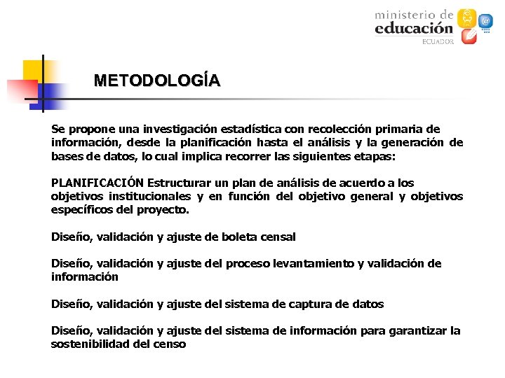 METODOLOGÍA Se propone una investigación estadística con recolección primaria de información, desde la planificación