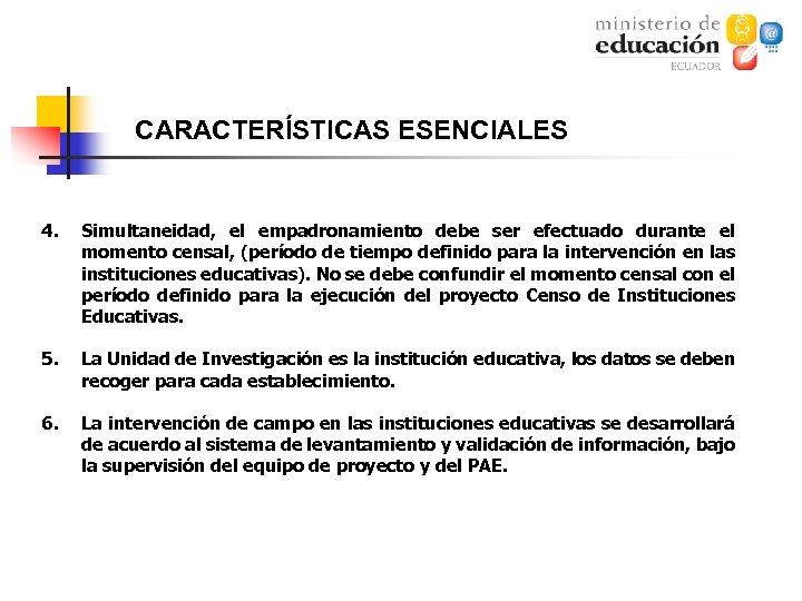 CARACTERÍSTICAS ESENCIALES 4. Simultaneidad, el empadronamiento debe ser efectuado durante el momento censal, (período