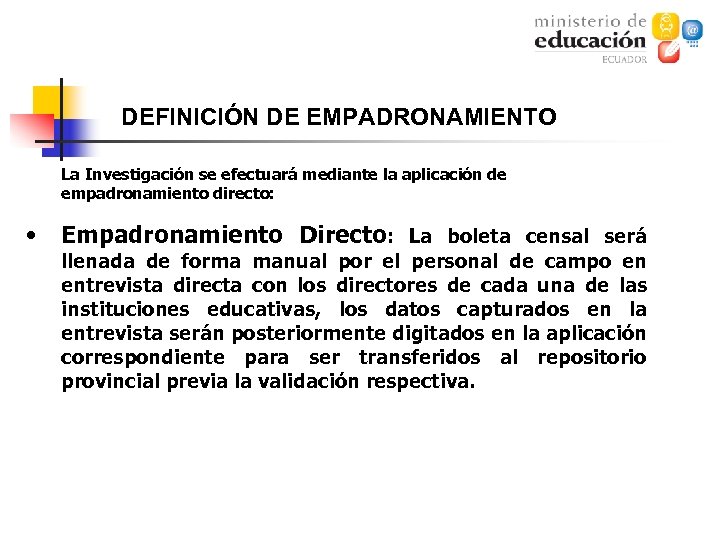 DEFINICIÓN DE EMPADRONAMIENTO La Investigación se efectuará mediante la aplicación de empadronamiento directo: •