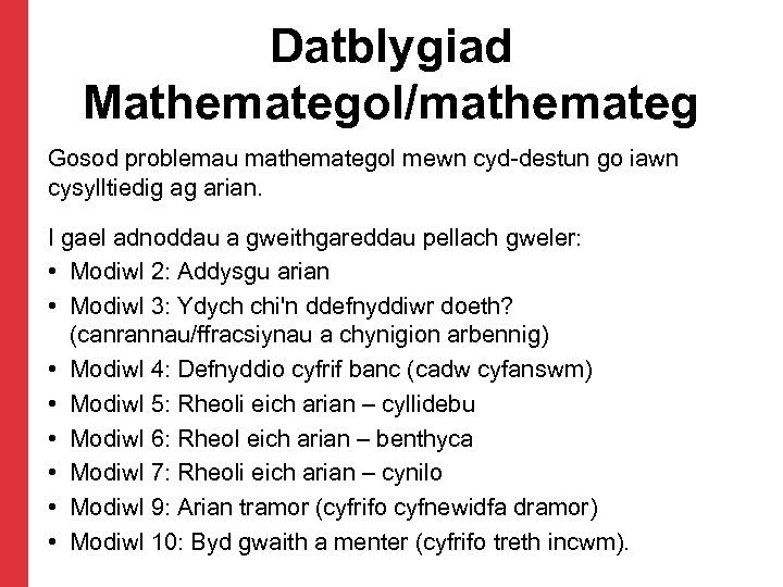 Datblygiad Mathemategol/mathemateg Gosod problemau mathemategol mewn cyd-destun go iawn cysylltiedig ag arian. I gael
